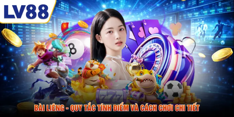 Bài Liêng - Quy Tắc Tính Điểm Và Cách Chơi Chi Tiết